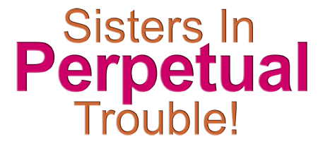 Sisters In Perpetual Trouble